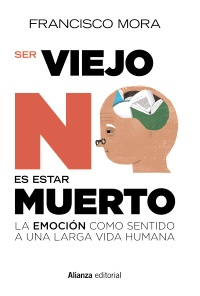 Portada Ser viejo no es estar muerto: la emoción como sentido a una larga vida humana